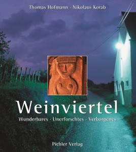 Weinviertel, Wunderbares, Unerforschtes, Verborgenes